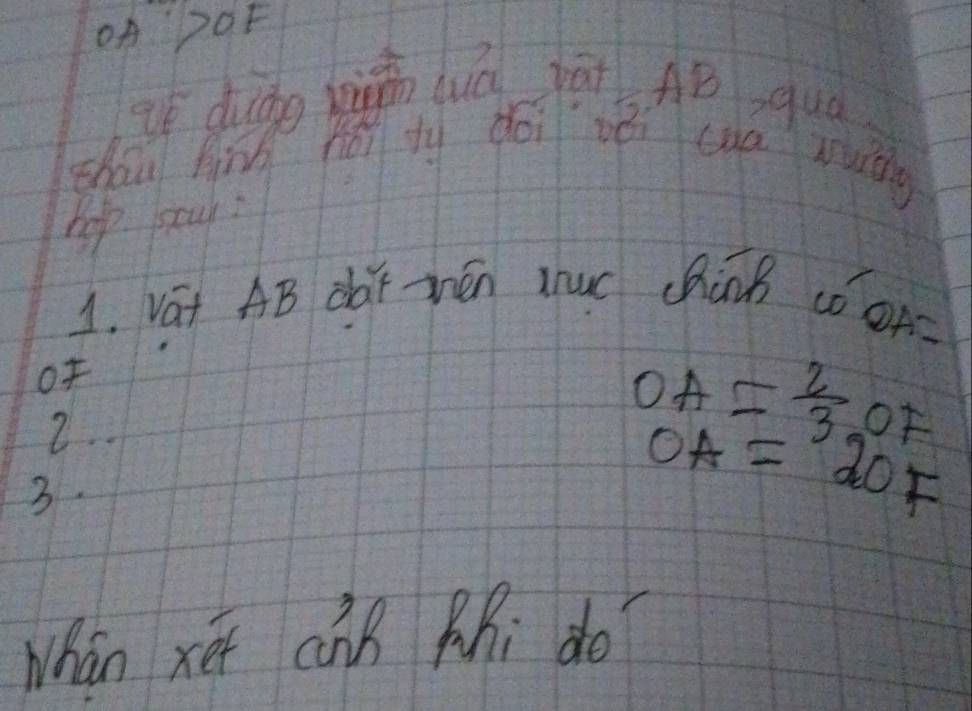 OA DOF 
qó duào wiǎn wuú hāi AB qua 
zháu hinn hái ty dái zèi cuā wug 
hop say: 
1. Vat AB dar mén uc chànB cǒoA- 
of 
2..
OA= 2/3  of 
3.
OA=2OF
Whán xéi cnB QRi do