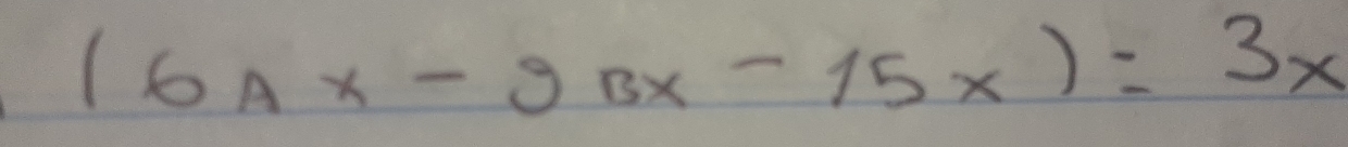 (6Ax-9Bx-15x)=3x