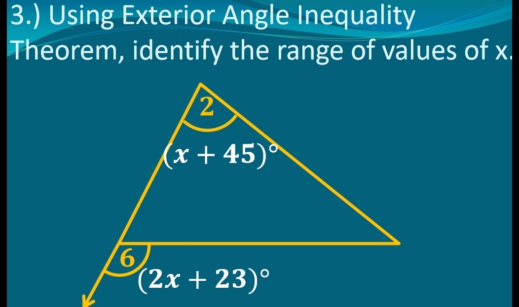 3.) Using Exterior Angle Inequality
Theorem, identify the range of values of x.