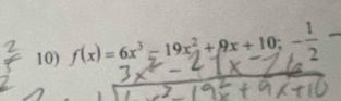 f(x)=6x^3-19x^2+9x+10; -frac 12°