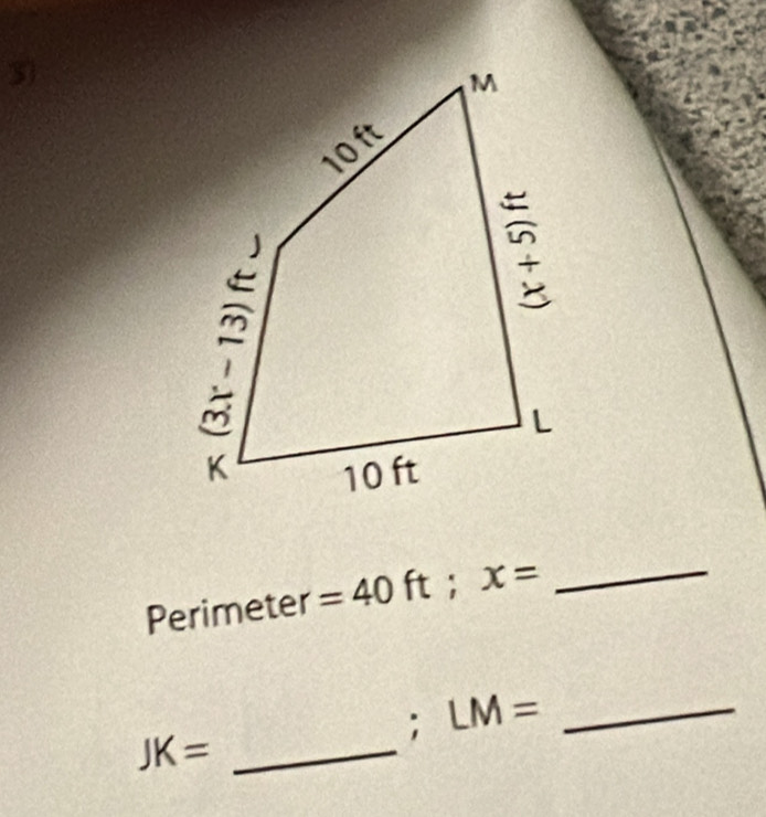 Perimeter =40ft;x= _
_ LM=
_ JK=