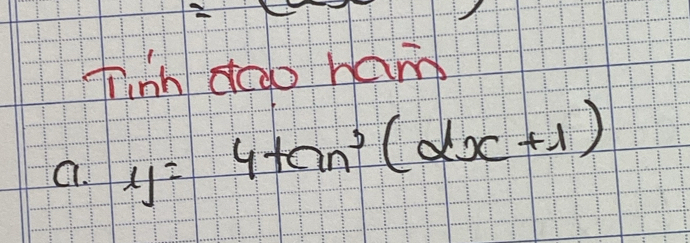 = 
finh doo ham 
a. y=4tan^3(alpha x+1)