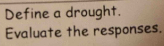 Define a drought. 
Evaluate the responses.