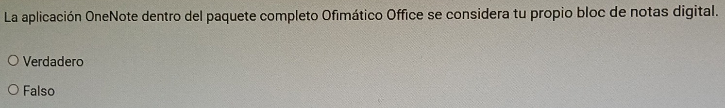 La aplicación OneNote dentro del paquete completo Ofimático Office se considera tu propio bloc de notas digital.
Verdadero
Falso