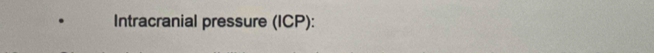 Intracranial pressure (ICP):