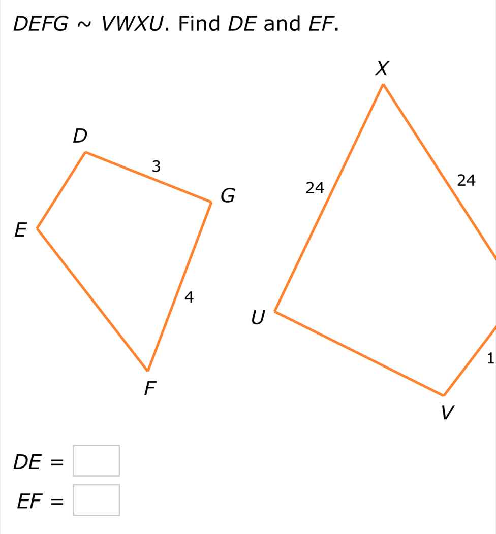 DEFG ~ VWXU. Find DE and EF.
DE=□
EF=□