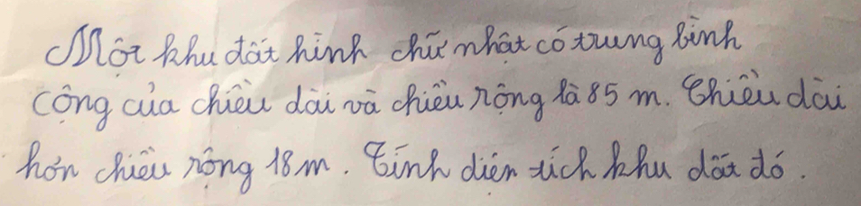 Mot Bhu dat hink chimhat cotwng Binh 
cóng cua chòu dài vā chièu nōng lā 85 m. Bhièu dài 
hon chuéiu nong 18m. Binh dién sch àhu dà dó.