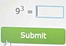 9^3=□
Submit