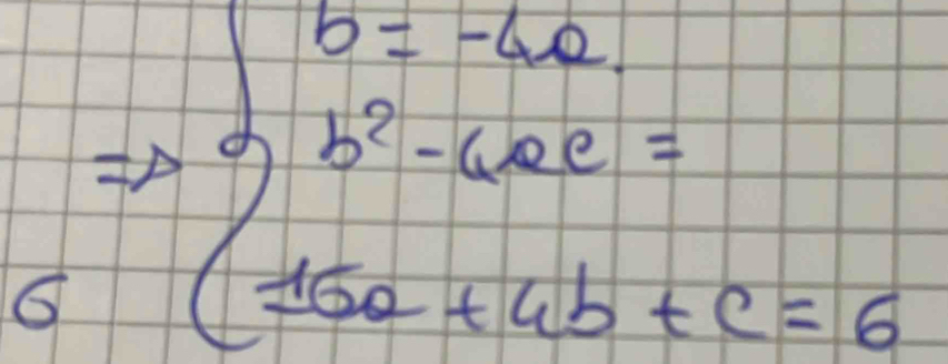 6 beginarrayl b=-60. b^2-600= 15a+6b+c=6endarray.