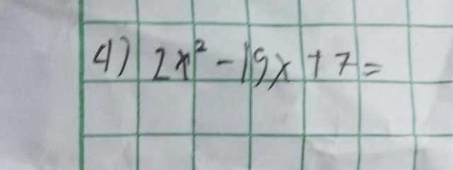 (7 2x^2-19x+7=