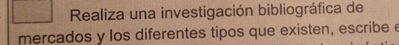 square Realiza una investigación bibliográfica de 
mercados y los diferentes tipos que existen, escribe e