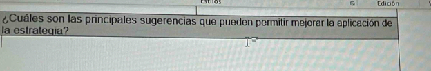 Estilos Edición 
¿Cuáles son las principales sugerencias que pueden permitir mejorar la aplicación de 
la estrategia?