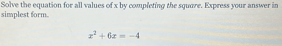 Solve the equation for all values of x by completing the square. Express your answer in 
simplest form.
x^2+6x=-4