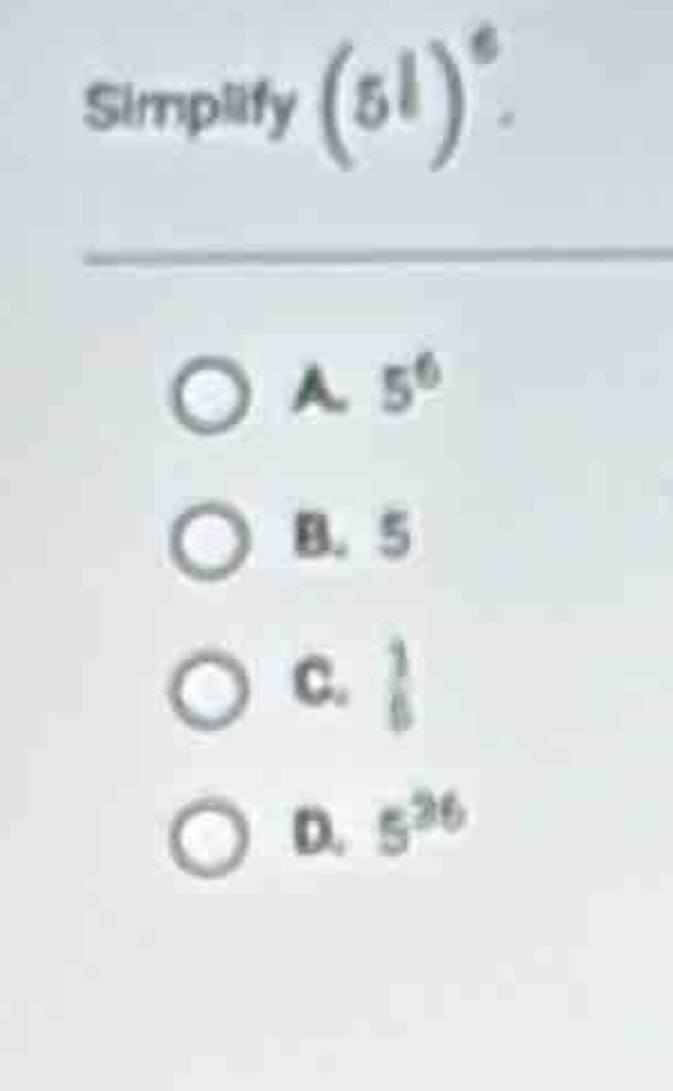 Simplify (5!)^6.
A 5^6
B. 5
C.  1/5 
D. 5^(26)