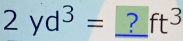 2yd^3=?ft^3