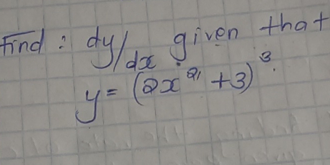 Find: dydo given that
y=(2x^(21)+3)^3