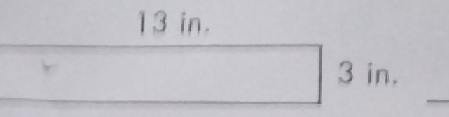 13 in. 
_
3 in.