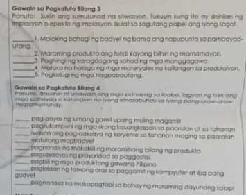 Gawain sa Pogkatuto Miang 3 
Panuto: Sueiin ang sumusunod na sitwasyon, Tukuyin kung ito ay dahilanng 
Implasyon o epekto ng implasyon. Isulat so sagufang papel ang ivong sagot 
_1 . Molcking bahoging badyet ng barsa ang nopupunta so pambayad- 
utong 2. Maraming produkto ang hindi kayang bihining mamamayan. 
_3. Paghingi ng karagdagang sahod ng mạa manggagawa 
_4. Matoas na haloga ng mga materyates no kollangon sa produkslyon. 
_5. Pagkuslugi ng mga nagpoboutong 
Gawain sa Pagkatvto Blang 4 
Porutol flasahin at unawain ang mgo bahavdg so ibabe, Jagyaning bek ang 
mgo adhayag a katengian no iyong isinasabuhdy so lyong pong-arow-arow 
ny pamumuhay 
_pag-aayas ng lumang gamit upong muing magami 
_pogkukumponiing mya vrong kssongkapon sa paaralan at sa tahanan 
_wason ang pag-aaksayo ng koryente sa fohanan maging so paatalan 
_matulong magbadyet 
_pognariais no makabill ing moramihang billang ng produkta . 
_pagsasaayes ng proyoridad so paggastas 
_pagt:illng mga produktong gowang Pilipina 
_paglaloaning tamang oras so paggamitng kompyuter at iba pang 
godver 
_pagnanasa na makapogtabi sa bahay ng moraming dayuhang saiop