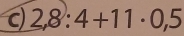 2,8:4+11· 0,5