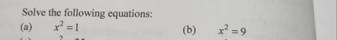 Solve the following equations: 
(a) x^2=1 (b) x^2=9