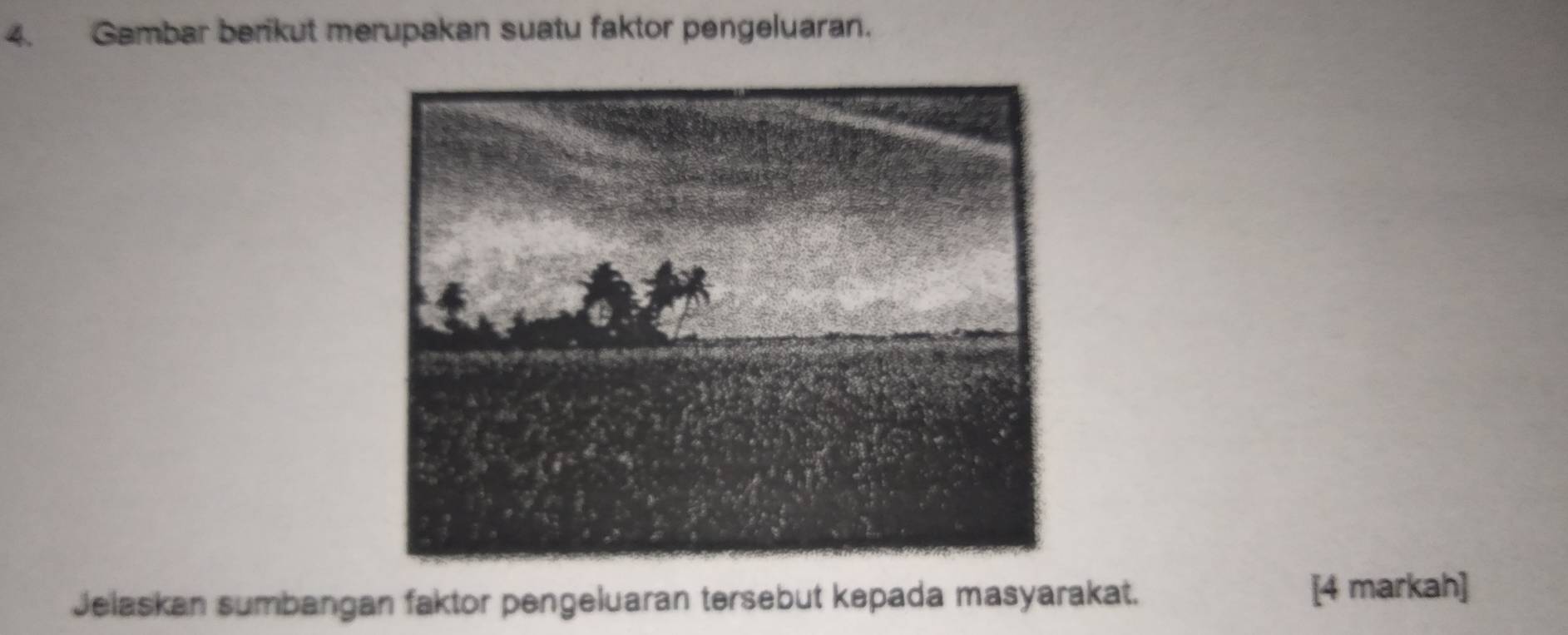 Gambar berikut merupakan suatu faktor pengeluaran. 
Jelaskan sumbangan faktor pengeluaran tersebut kepada masyarakat. [4 markah]