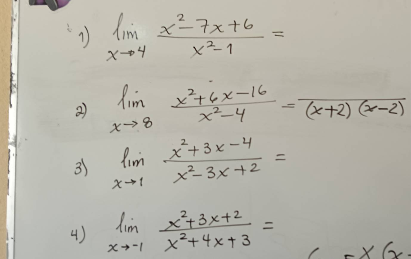 1 limlimits _xto 4 (x^2-7x+6)/x^2-1 =
2) limlimits _xto 8 (x^2+6x-16)/x^2-4 =frac (x+2)(x-2)
3) limlimits _xto 1 (x^2+3x-4)/x^2-3x+2 =
4) limlimits _xto -1 (x^2+3x+2)/x^2+4x+3 =
/ -x(x.