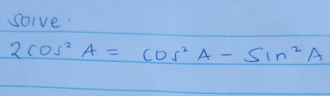 soive.
2cos^2A=cos^2A-sin^2A