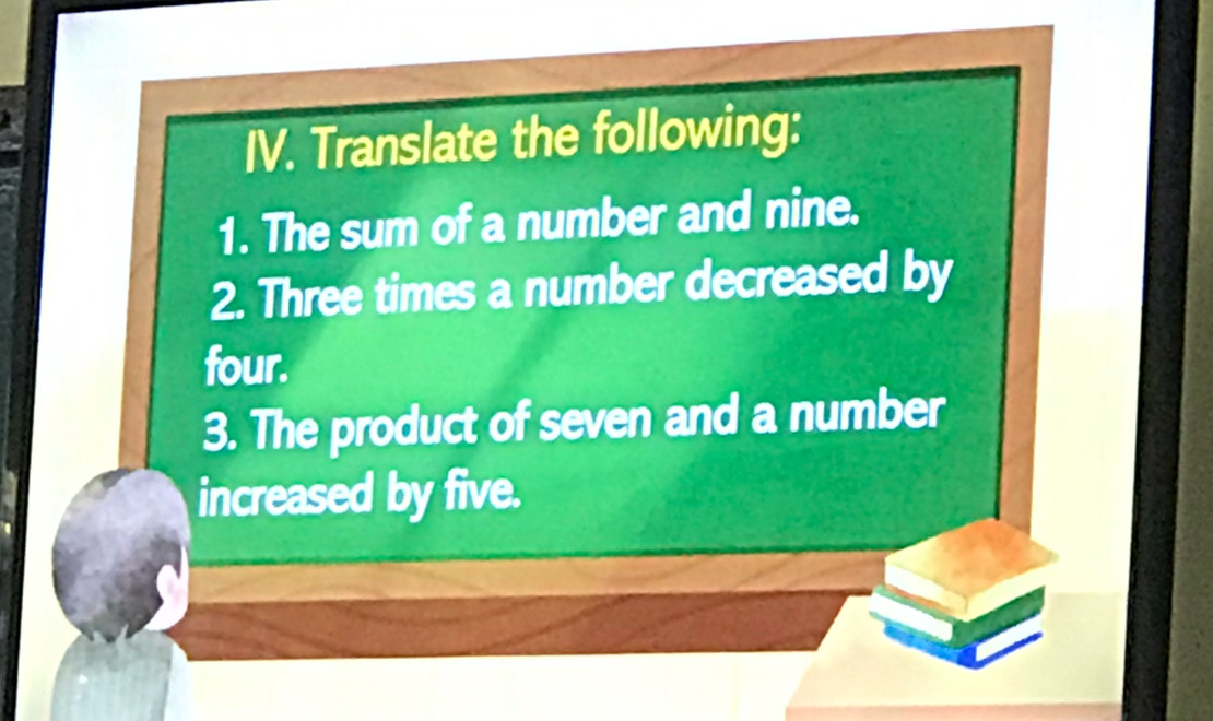 Translate the following: 
1. The sum of a number and nine. 
2. Three times a number decreased by 
four. 
3. The product of seven and a number 
increased by five.