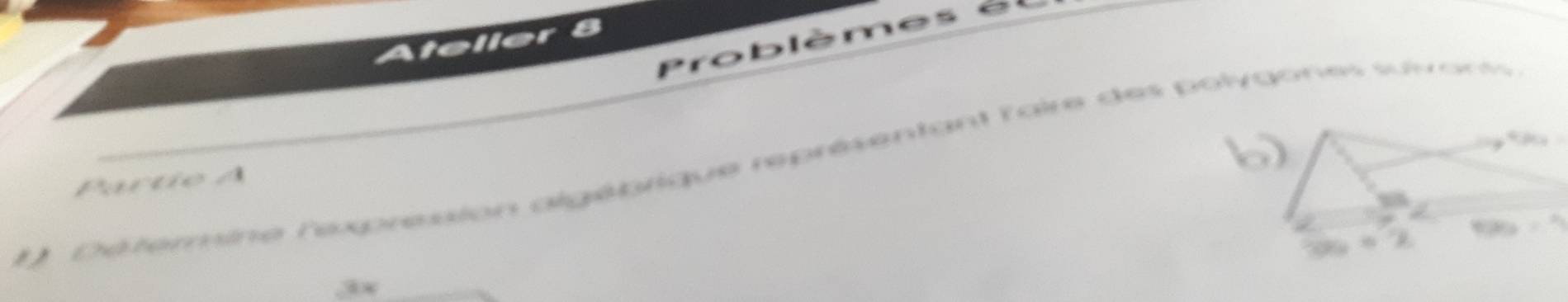 Problèmes 
Ateller 
D Détermine l'exprésion algébrique représentant l'aire des polygones suivons 
Partio A 
.3x