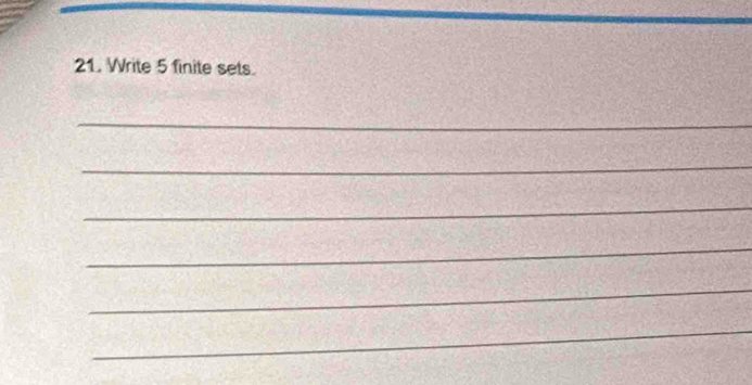 Write 5 finite sets. 
_ 
_ 
_ 
_ 
_ 
_