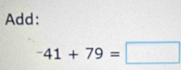 Add:
-41+79=□