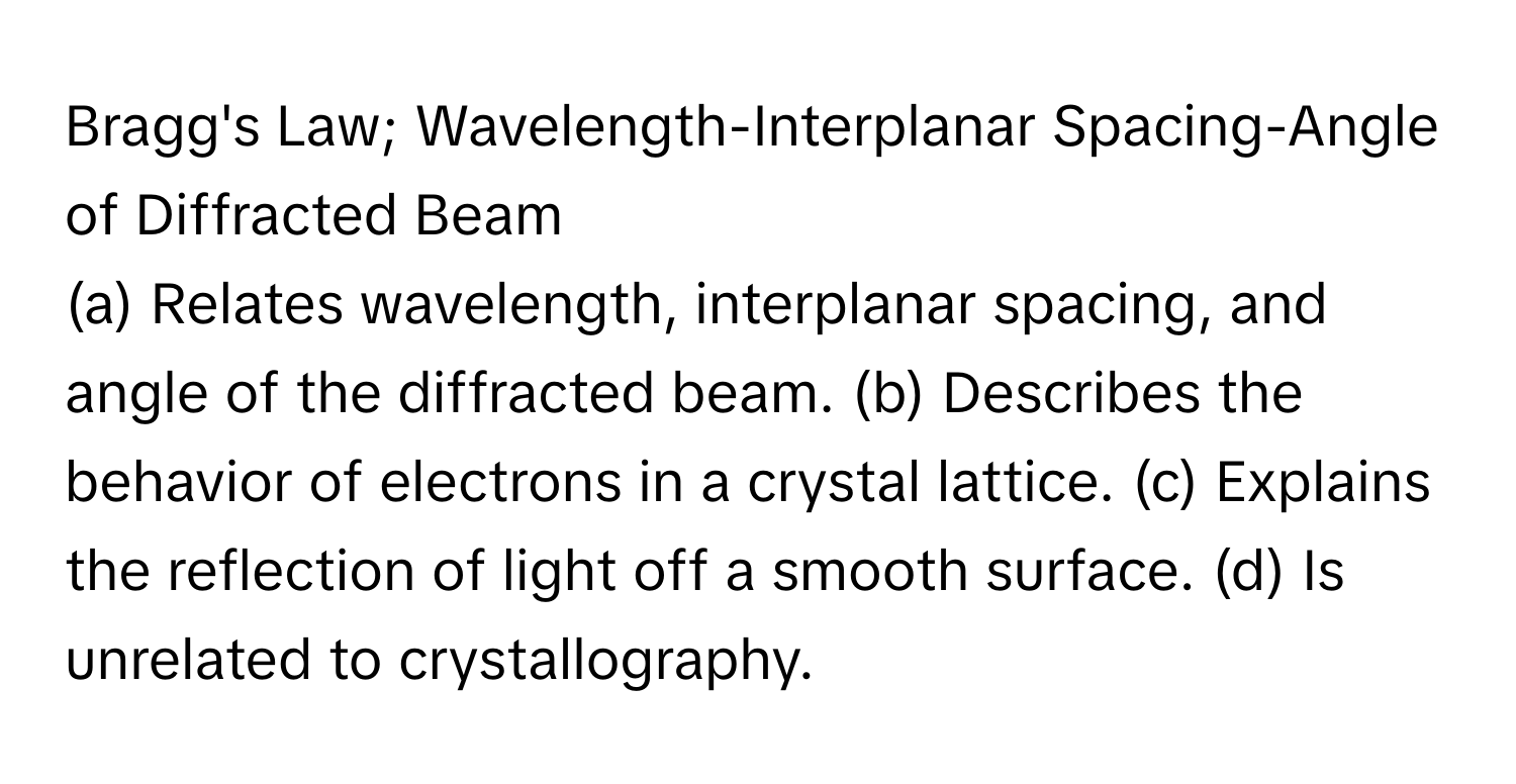 Solved: Bragg's Law; Wavelength-Interplanar Spacing-Angle of Diffracted ...