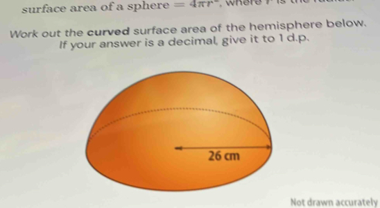 Solved: surface area of a sphere =4π r where 7 Work out the curved ...
