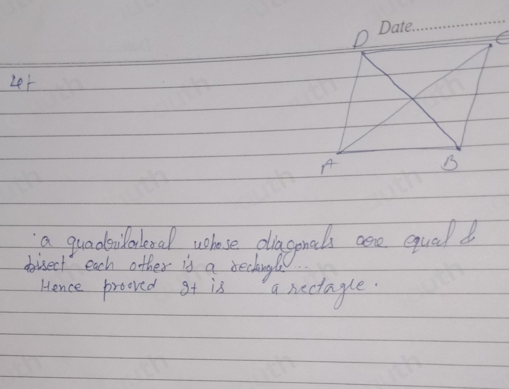 Let 
a quadsnilaneral whose diagonals aere quald 
disect each other is a techingl 
Hence prooved gt is a rectagle.