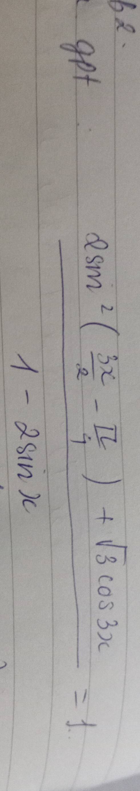 got
frac 2sin^2( 5π /2 - π /4 )+sqrt(3)cos 3x1-2sin x=1