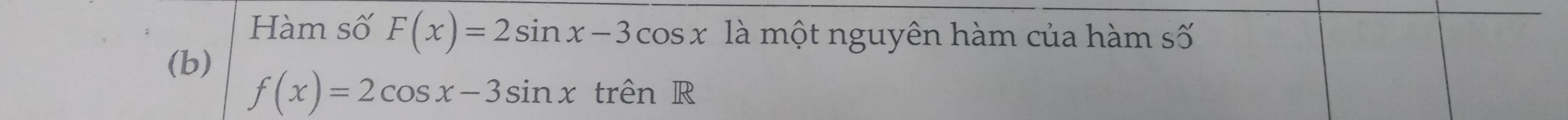 Hàm số F(x)=2sin x-3cos x là một nguyên hàm của hàm số 
(b)
f(x)=2cos x-3sin x trên R
