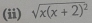 (ii) sqrt(x(x+2)^2)