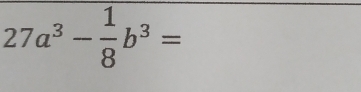 27a^3- 1/8 b^3=