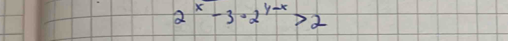 2^x-3· 2^(y-x)>2