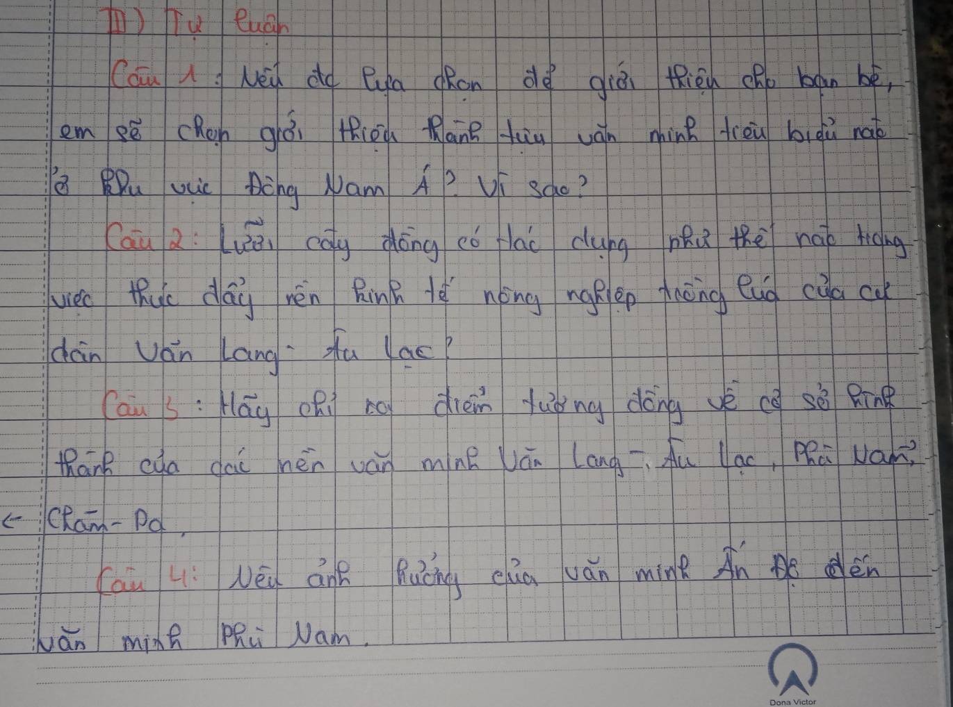 ()iu euáh 
Cau Nèi do Qya oRon dè giòi thién Ro ban bè, 
em sē cRon gái tiōà Rānā huùu ván min fièù biàù nab 
Pu uuc Bòng Mam AP Ui sche? 
Cau 2: Luēi cōg dōng cǒ flāi cung nhū the náo hioing 
viec thuc day rèn Ring tè nóng nglep daèng enǒ cùā cu 
dàn Ván langfu lac? 
(au s: Hāy oni co dièn luòng dōng vè cè sǒ Ring 
thank cua dai hèn ván mne Ván Lang fu lac, Phà Nám? 
ccRam-Pd) 
Cau 4: Néu ánR Ruōng chūn ván mínk An én 
ǎn ming PRu Nam.