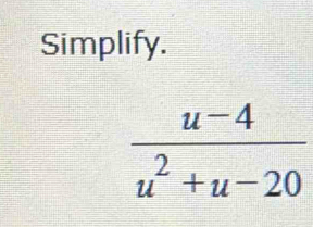 Simplify.
 (u-4)/u^2+u-20 