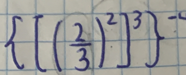  [( 2/3 )^2]^3 ^-2