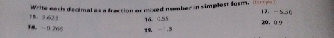 Write each decimal as a fraction or mixed number in simplest form. (1xmpe 2 
15. 3.625 17. -5.36
16、 0.55
20. 0.9
18. -0.265
19， -1.3