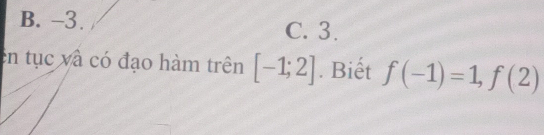 B. -3.
C. 3.
en tục và có đạo hàm trên [-1;2]. Biết f(-1)=1, f(2)