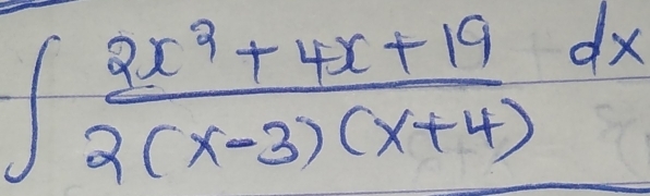 ∈t  (2x^3+4x+19)/2(x-3)(x+4) dx