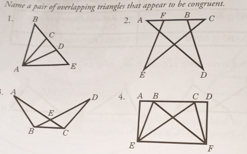 Name a pair of overlapping triangles that appear to be congruent. 
2.