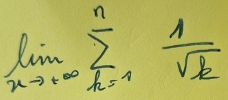 limlimits _xto · ∈fty sumlimits _(k=1)^n 1/sqrt(k) 