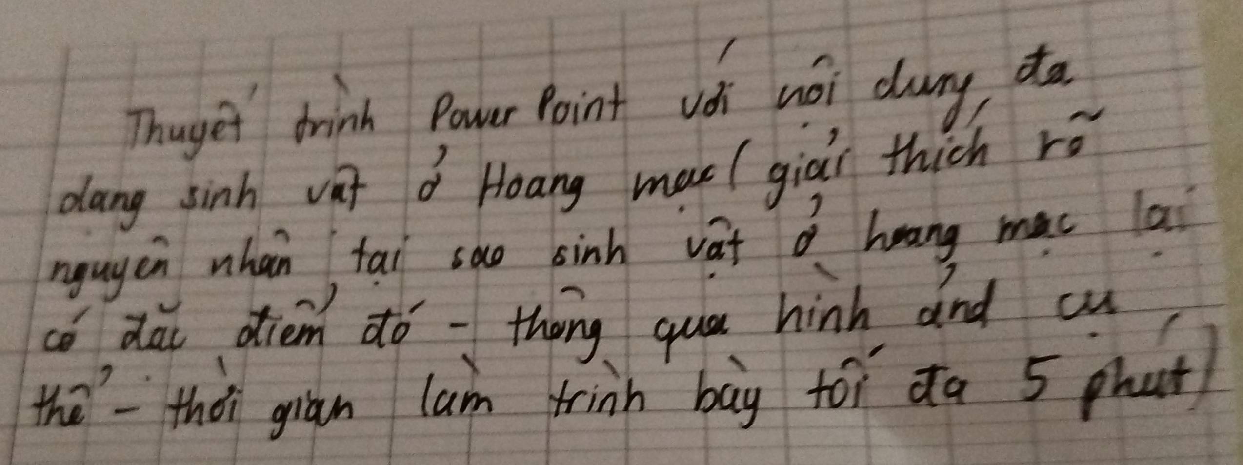 Thuget wink Power Point vǒi noi dury da 
dang sinh vat d Hoang mue( giàr thich rì 
ngugen whán tai sae sinh vat Q huang mac lai 
có dǎ diem dó - thóng qua hinh and cu 
thethà giān lam frinn bāg toi dà 5 phat)