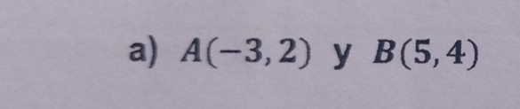 A(-3,2) y B(5,4)