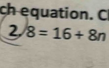 ch equation. C 
2, 8=16+8n